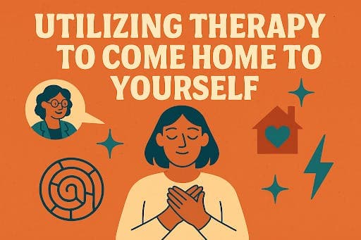 Utilizing therapy to come home to yourself image with text and person holding heart. and therapist person with glasses in thought bubble.